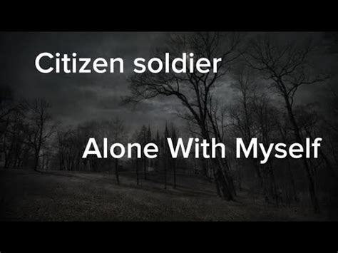 Don't think it's worth it talking about the thoughts I tried to end with a gun, yeah. . Citizen soldier alone with myself lyrics